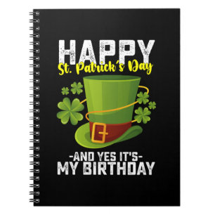 Happy St Patrick's Day And Yes It's My Birthday Notebook