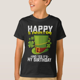 Happy St Patrick's Day And Yes It's My Birthday T-Shirt
