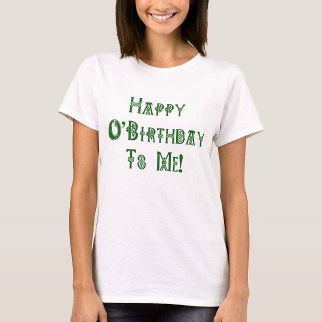 Happy St Patricks Day Birthday to Me T-Shirt (Front)
