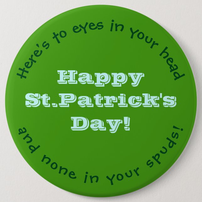 Happy St.Patrick's Day Button/HUMOROUS/CUSTOMIZABL 6 Inch Round Button (Front)