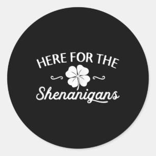 Happy St Patricks Day Here For The Shenanigans Luc Classic Round Sticker