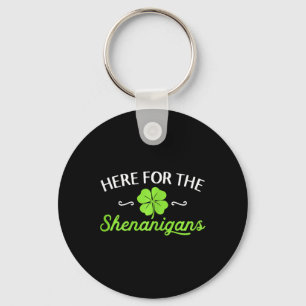 Happy St Patricks Day Here For The Shenanigans Luc Keychain