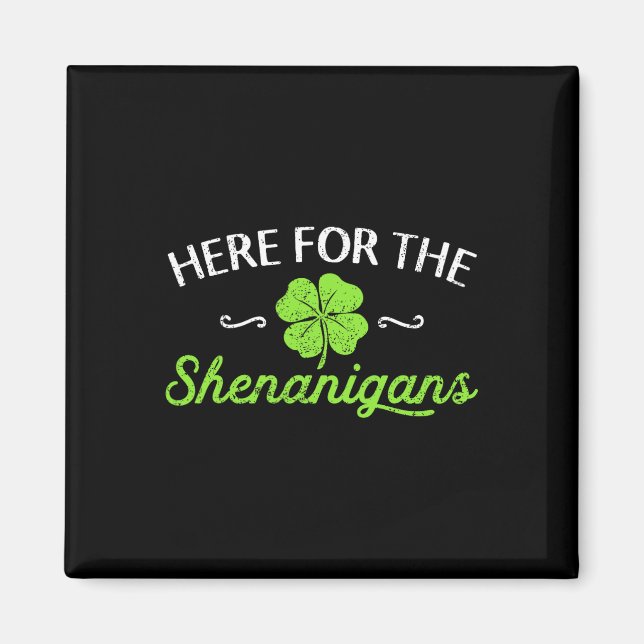 Happy St Patricks Day Here For The Shenanigans Luc Magnet (Front)