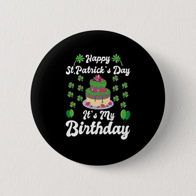 Happy St. Patrick's Day It's My Birthday  2 Inch Round Button (Front)