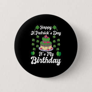Happy St. Patrick's Day It's My Birthday  2 Inch Round Button