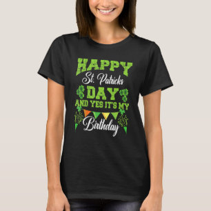 Happy St Patricks Day Its My Birthday Born Irish B T-Shirt