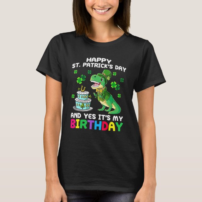 Happy St Patricks Day Its My Birthday Born Irish B T-Shirt (Front)