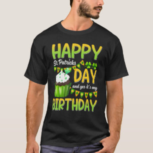 Happy St Patricks Day Its My Birthday Born Irish B T-Shirt