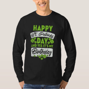 Happy St Patricks Day Its My Birthday Born Irish B T-Shirt