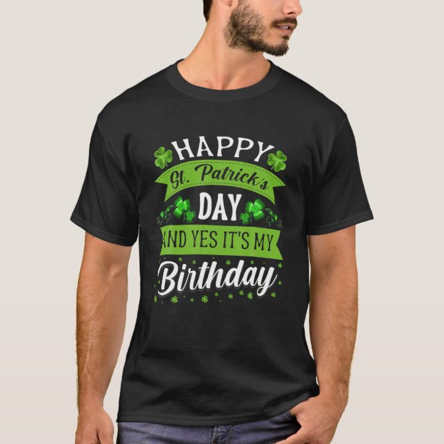 Happy St Patricks Day Its My Birthday Born Shamroc T-Shirt (Front)