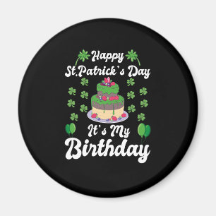 Happy St. Patrick's Day It's My Birthday  Magnet