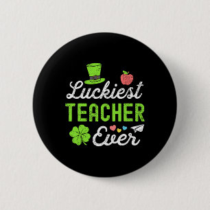 Happy St Patricks Day Luckiest Teacher Ever Lucky  2 Inch Round Button
