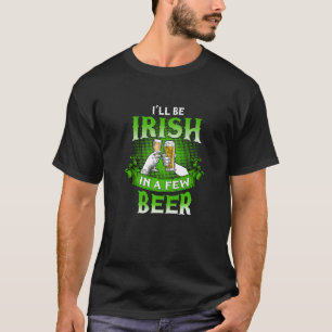 Happy St Patrick's Shamrock,Irish In A Few Beer Pa T-Shirt