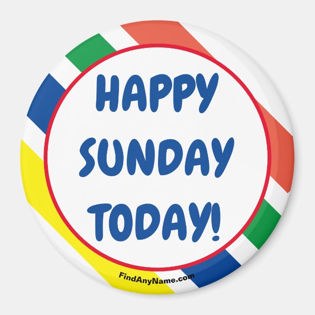 HAPPY SUNDAY TODAY! Magnet (Front)