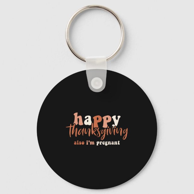 Happy Thanksgiving Also I'm Pregnant Pregnancy Ann Keychain (Front)