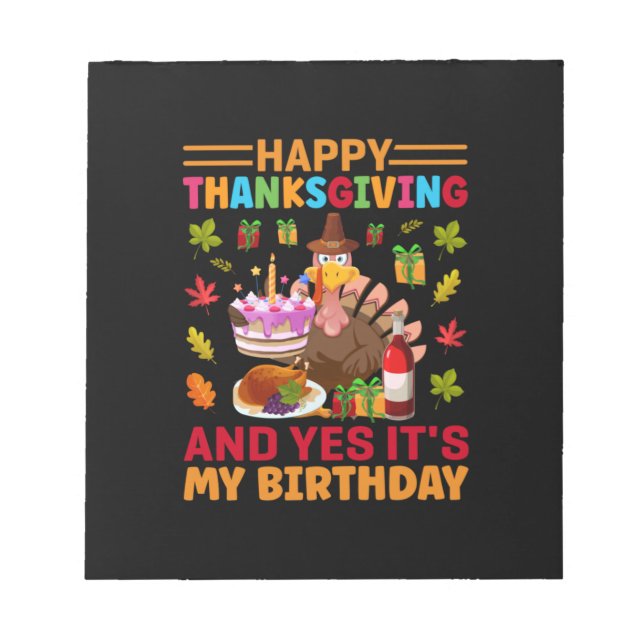 Happy Thanksgiving And It Is My Birthday Notepad (Front)
