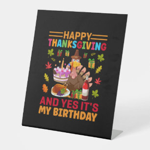Happy Thanksgiving And It Is My Birthday Pedestal Sign