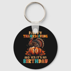 Happy Thanksgiving And Yes It's My 10th Birthday T Keychain
