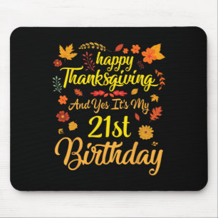 Happy Thanksgiving And Yes It's My 21st Birthday 2 Mouse Pad