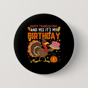 Happy Thanksgiving And Yes It's My Birthday Boys G 2 Inch Round Button