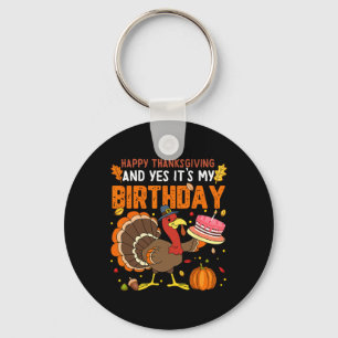 Happy Thanksgiving And Yes It's My Birthday Boys G Keychain