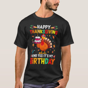 Happy Thanksgiving And Yes It's My Birthday Cute T T-Shirt