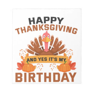 Happy Thanksgiving And Yes It's My Birthday Gift Notepad