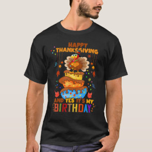Happy Thanksgiving And Yes It's My Birthday Turkey T-Shirt