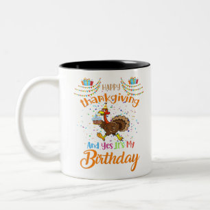 Happy Thanksgiving And Yes It's My Birthday Turkey Two-Tone Coffee Mug