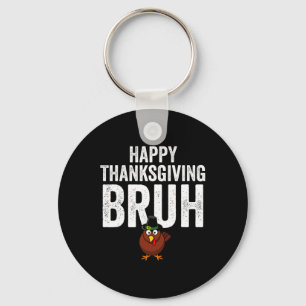 Happy Thanksgiving Bruh Funny Turkey Bruh Boys Kid Keychain