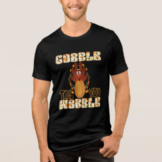 Happy Thanksgiving Day Gobble Till You Wobble Tri-Blend Shirt