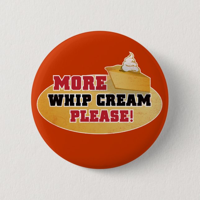 Happy Thanksgiving Day - More Whip Cream Please! 2 Inch Round Button (Front)