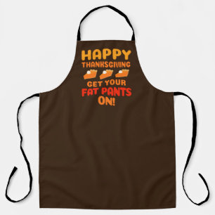 Happy Thanksgiving Get Your Fat Pants On Apron