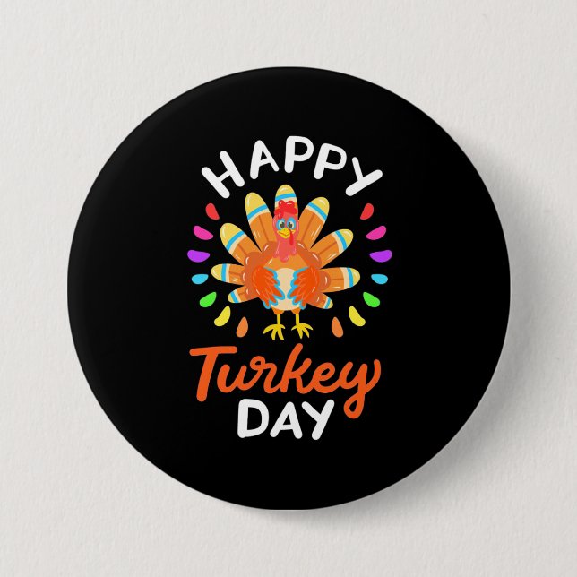 Happy Thanksgiving Happy Turkey Day 3 Inch Round Button (Front)