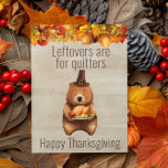 Happy Thanksgiving Leftovers are for Quitters Postcard<br><div class="desc">This design was created through digital art. It may be personalized by clicking the customize button and changing the colour, adding a name, initials or your favourite words. Contact me at colorflowcreations@gmail.com if you with to have this design on another product. Purchase my original abstract acrylic painting for sale at...</div>