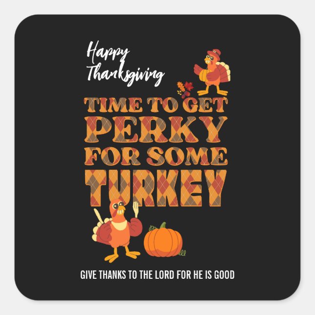 Happy Thanksgiving PERKY FOR TURKEY Christian Square Sticker (Front)
