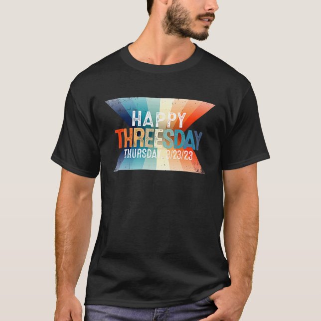 Happy Threesday 3 23 23  Thursday Ever 3232023  1 T-Shirt (Front)