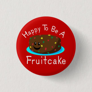 Happy to be a Fruitcake 1 Inch Round Button