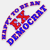 HAPPY TO BE AN EX DEMOCRAT Stickers (Front)