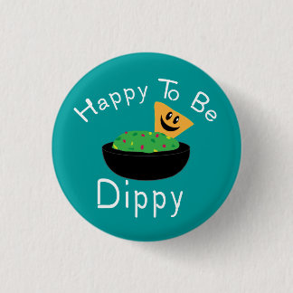 Happy to be Dippy 1 Inch Round Button