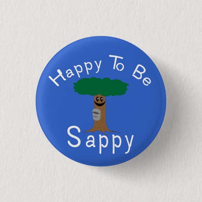 Happy to be Sappy 1 Inch Round Button (Front)