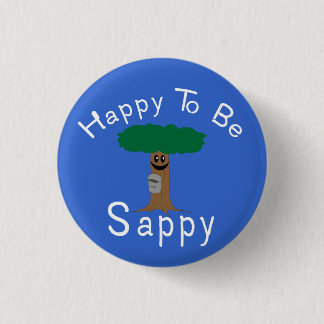 Happy to be Sappy 1 Inch Round Button