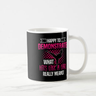 Happy To Demonstrate What Hits Like A Girl Really Coffee Mug