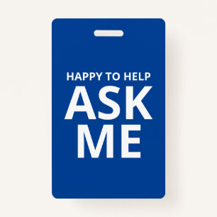 Happy to Help ASK ME Blue and White ID Badge