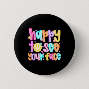 Happy To See Your Face Back To School First Day Of 2 Inch Round Button