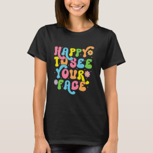 Happy To See Your Face Back To School Funny Teache T-Shirt
