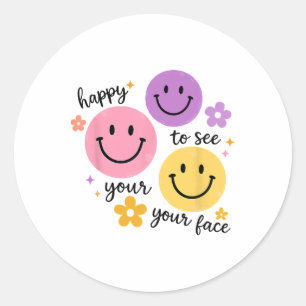 Happy To See Your Face  Classic Round Sticker