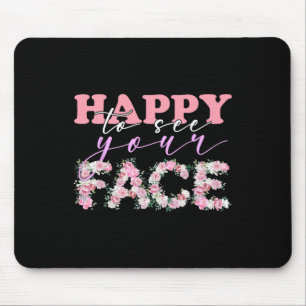 Happy To See Your Face Flowers Back To School For  Mouse Pad