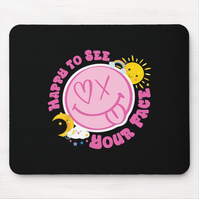 Happy To See Your Face Funny Cute Face Back To Sch Mouse Pad (Front)