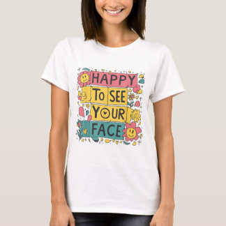 Happy to see your face Teacher for back to school T-Shirt